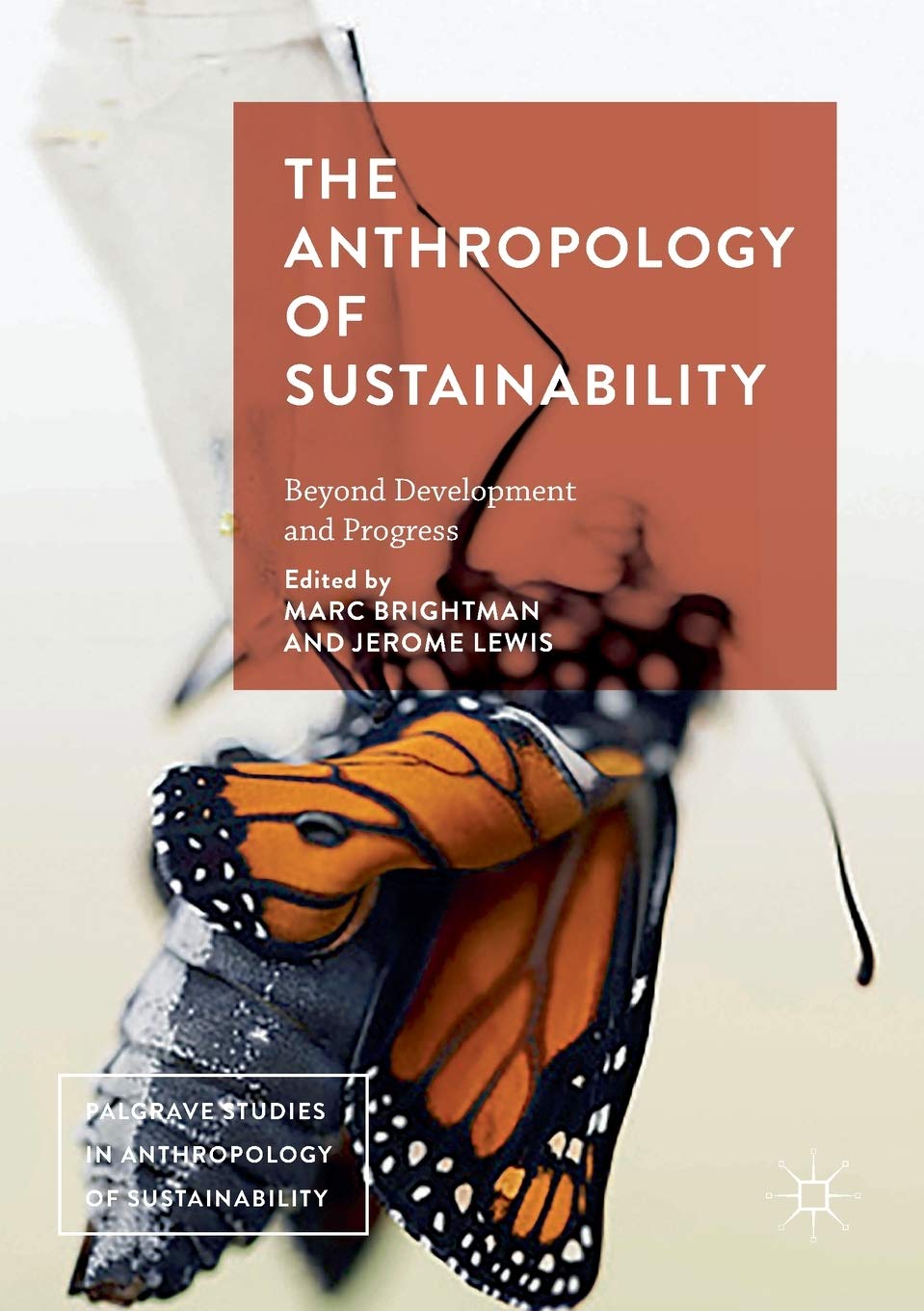 The Anthropology of Sustainability: Beyond Development and Progress (Palgrave Studies in Anthropology of Sustainability) [Paperback] Brightman, Marc and Lewis, Jerome