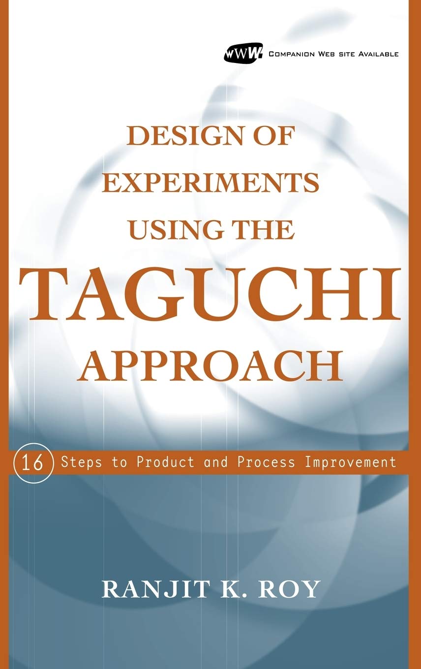 Design of Experiments Using The Taguchi Approach: 16 Steps to Product and Process Improvement [Hardcover] Roy, Ranjit K.