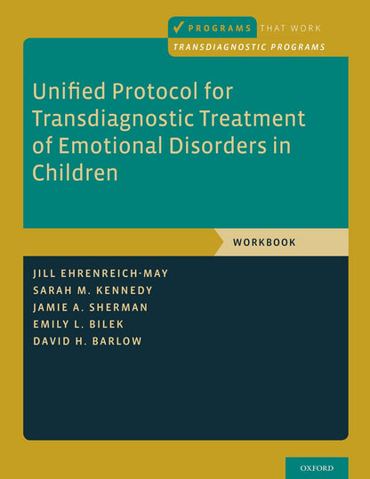 Unified Protocol for Transdiagnostic Treatment of Emotional Disorders in Children: Workbook (Programs That Work) [Paperback] Ehrenreich-May, Jill; Kennedy, Sarah M.; Sherman, Jamie A.; Bilek, Emily L. and Barlow, David H.