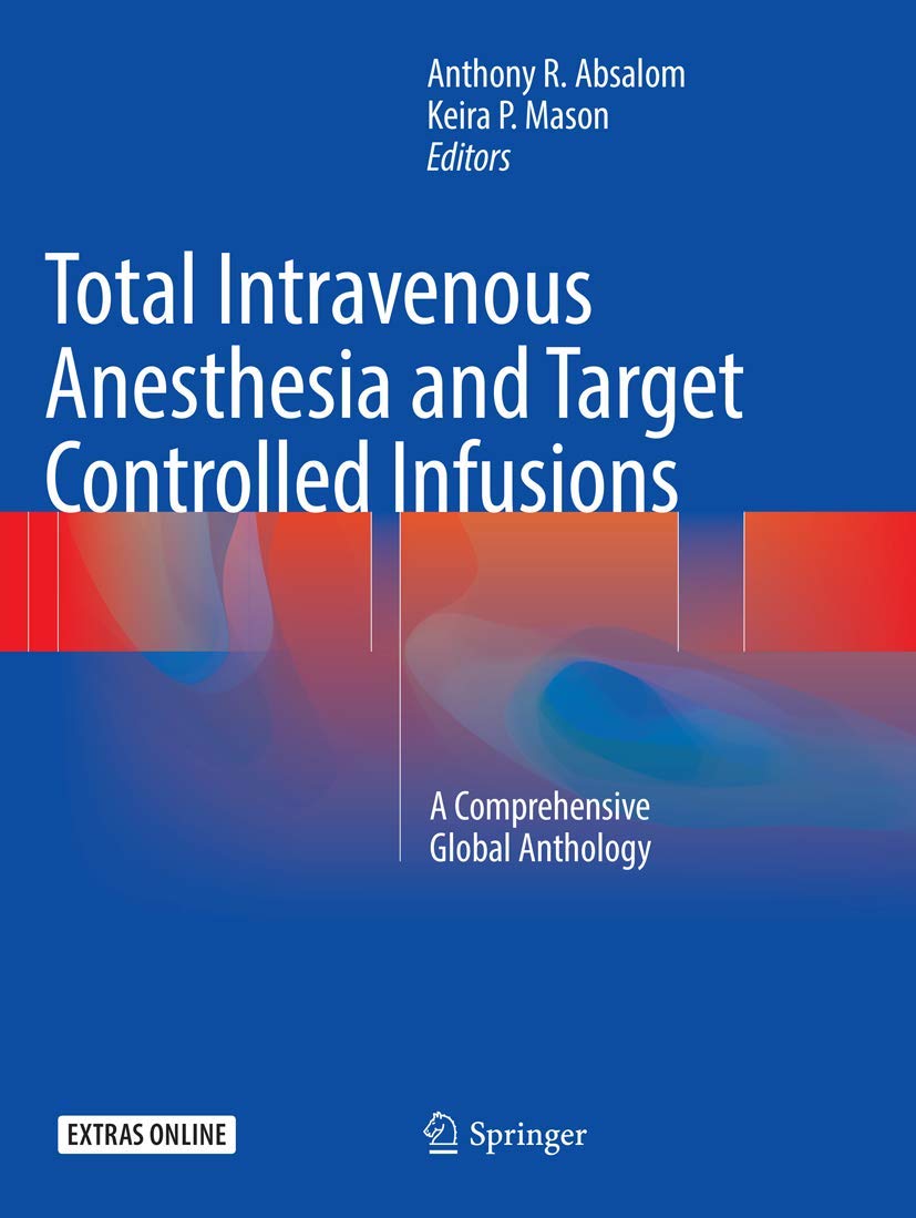 Total Intravenous Anesthesia and Target Controlled Infusions: A Comprehensive Global Anthology [Paperback] Absalom, Anthony R. and Mason, Keira P.