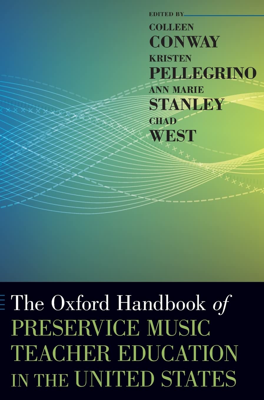 The Oxford Handbook of Preservice Music Teacher Education in the United States [Hardcover] Conway, Colleen; Pellegrino, Kristen; Stanley, Ann Marie and West, Chad