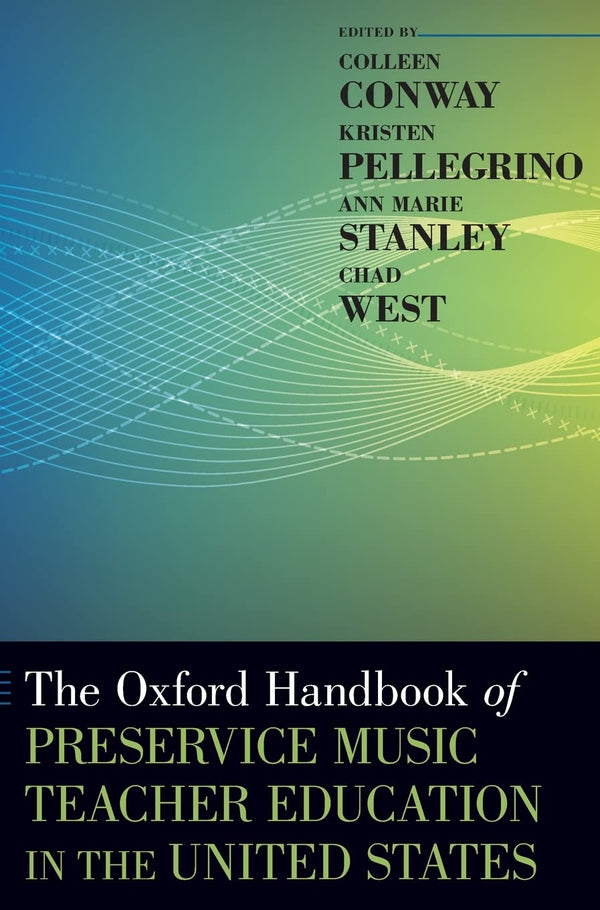 The Oxford Handbook of Preservice Music Teacher Education in the United States [Hardcover] Conway, Colleen; Pellegrino, Kristen; Stanley, Ann Marie and West, Chad