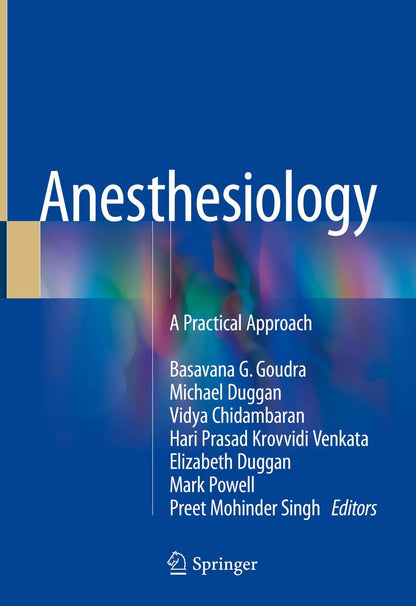 Anesthesiology: A Practical Approach [Hardcover] Goudra, Basavana G.; Duggan, Michael; Chidambaran, Vidya; Venkata, Hari Prasad Krovvidi; Duggan, Elizabeth; Powell, Mark and Singh, Preet Mohinder