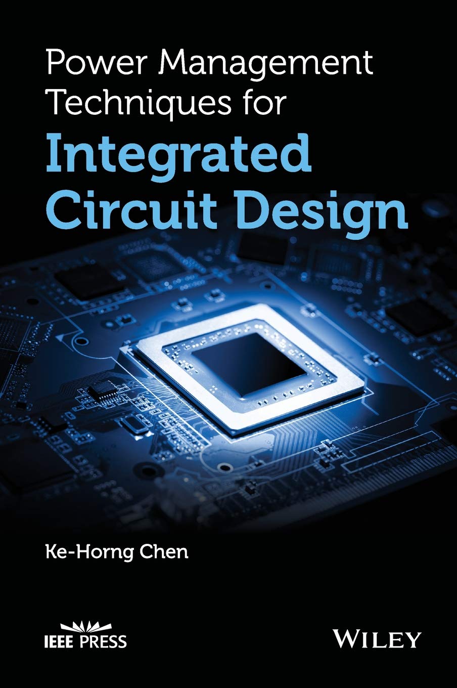 Power Management Techniques for Integrated Circuit Design (IEEE Press) [Hardcover] Chen, Ke-Horng