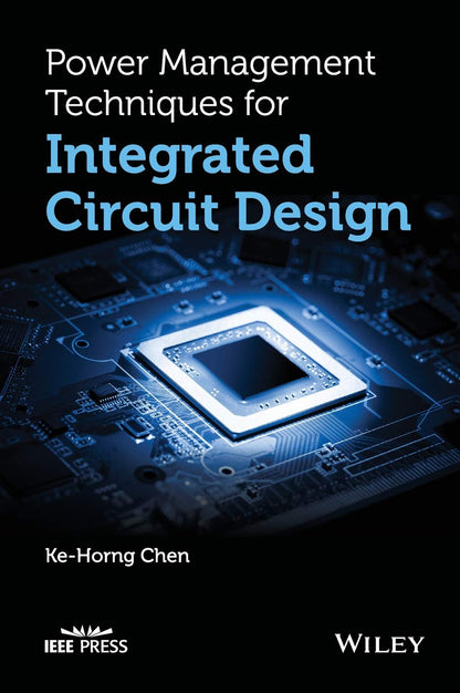 Power Management Techniques for Integrated Circuit Design (IEEE Press) [Hardcover] Chen, Ke-Horng