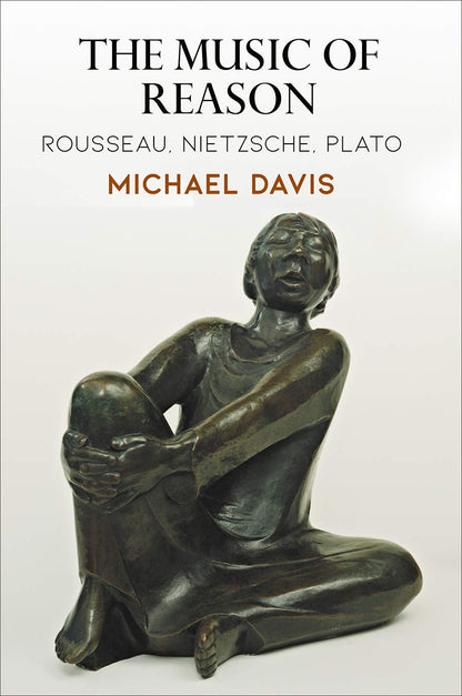 The Music of Reason: Rousseau, Nietzsche, Plato (Haney Foundation Series) [Hardcover] Davis, Michael