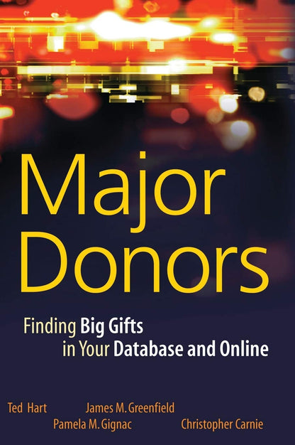 Major Donors: Finding Big Gifts in Your Database and Online [Hardcover] Hart, Ted; Greenfield, James M.; Gignac, Pamela M. and Carnie, Christopher