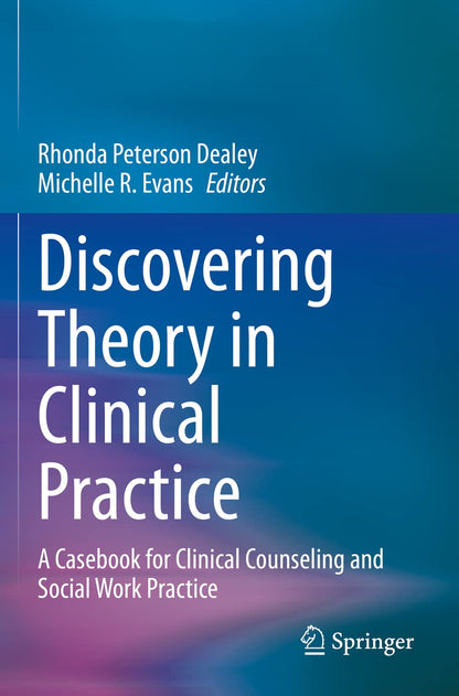 Discovering Theory in Clinical Practice: A Casebook for Clinical Counseling and Social Work Practice [Paperback] Dealey, Rhonda Peterson and Evans, Michelle R.