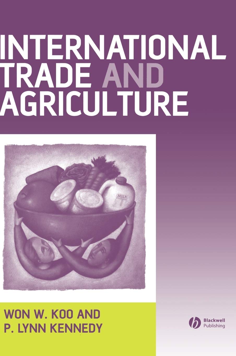 International Trade and Agriculture: Theories and Practices [Hardcover] Koo, Won W. and Kennedy, P. Lynn