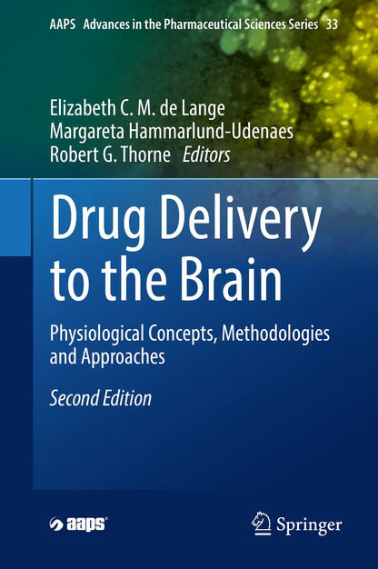 Drug Delivery to the Brain: Physiological Concepts, Methodologies and Approaches (AAPS Advances in the Pharmaceutical Sciences Series, 33) [Hardcover] de Lange, Elizabeth C.M.; Hammarlund-Udenaes, Margareta and Thorne, Robert G.