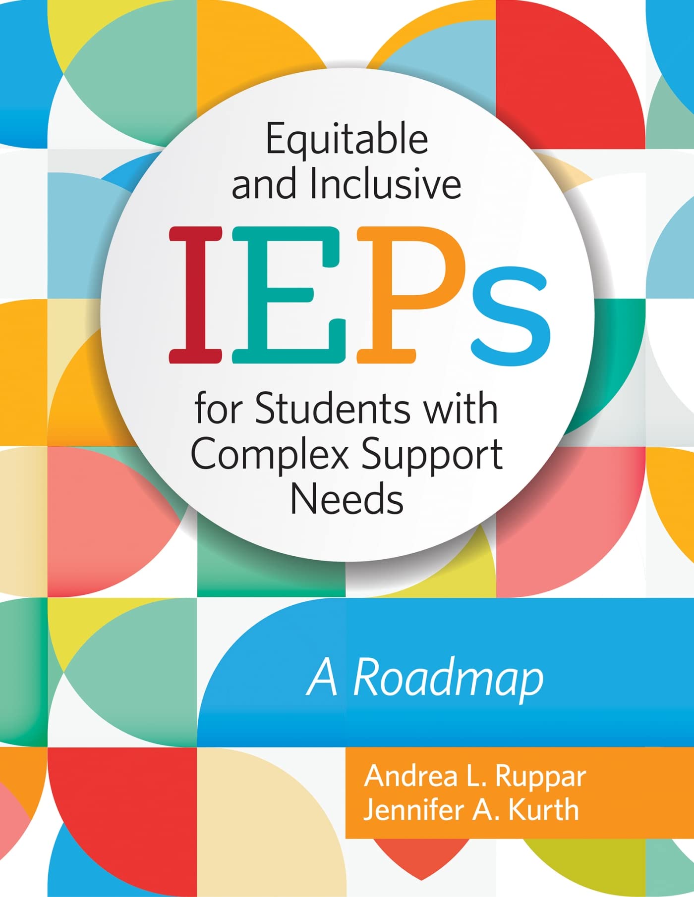 Equitable and Inclusive IEPs for Students with Complex Support Needs: A Roadmap [Paperback] Ruppar Ph.D., Andrea L. and Kurth Ph.D., Dr. Jennifer
