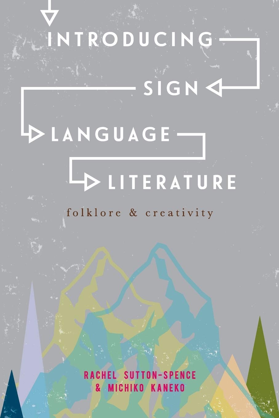 Introducing Sign Language Literature: Folklore and Creativity [Paperback] Sutton-Spence, Rachel and Kaneko, Michiko