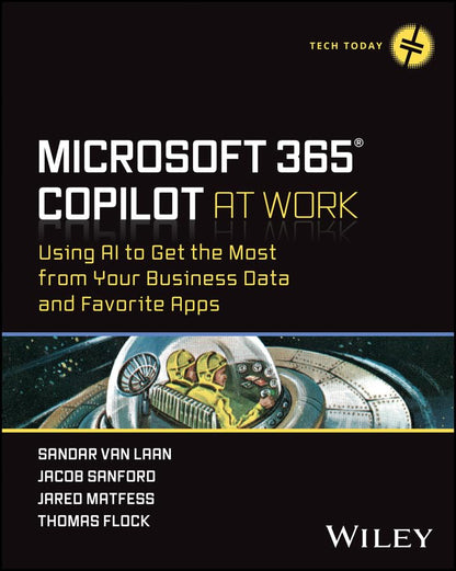 Microsoft 365 Copilot At Work: Using AI to Get the Most from Your Business Data and Favorite Apps (Tech Today) [Paperback] Van Laan, Sandar; Matfess, Jared; Flock, Thomas and Reid, Ann