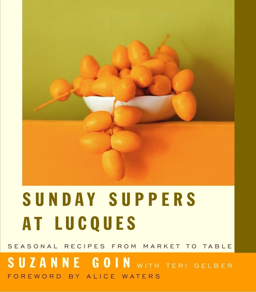 Sunday Suppers at Lucques: Seasonal Recipes from Market to Table: A Cookbook [Hardcover] Goin, Suzanne; Gelber, Teri and Waters, Alice