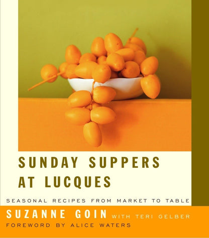 Sunday Suppers at Lucques: Seasonal Recipes from Market to Table: A Cookbook [Hardcover] Goin, Suzanne; Gelber, Teri and Waters, Alice