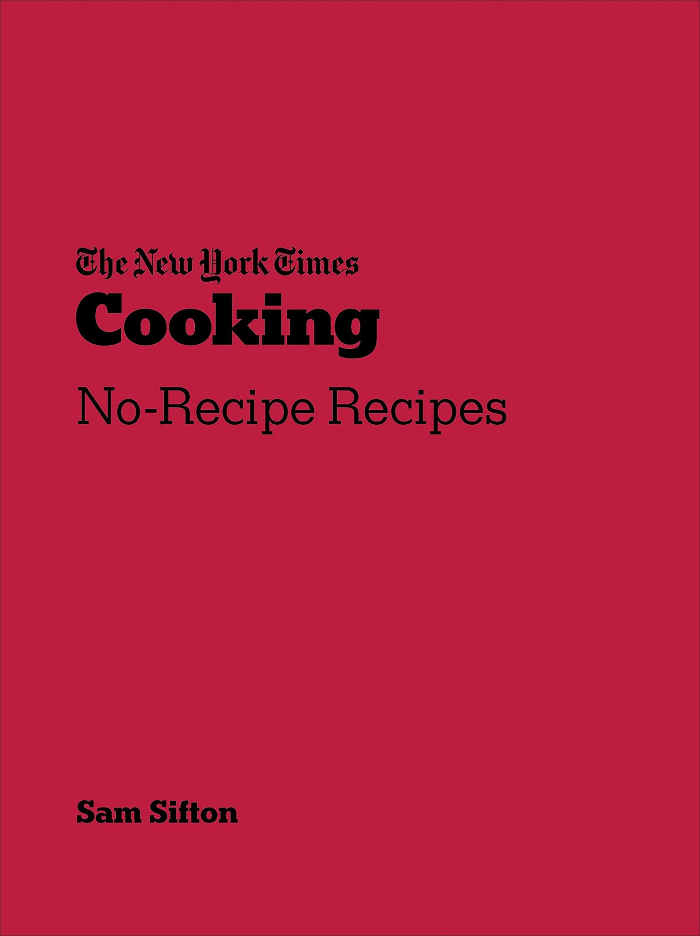 New York Times Cooking: No-Recipe Recipes [Flexibound] Sifton, Sam