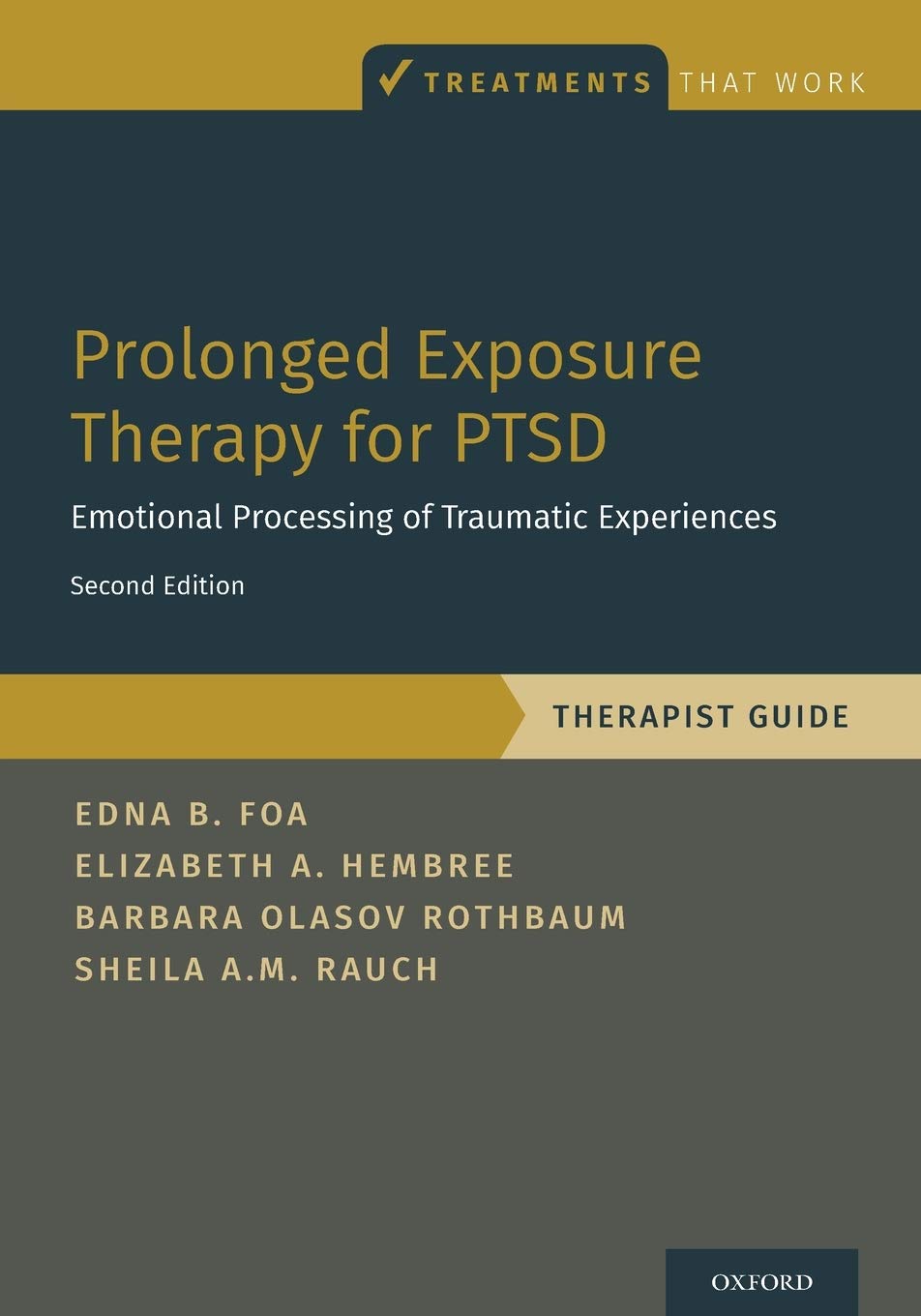 Prolonged Exposure Therapy for PTSD: Emotional Processing of Traumatic Experiences - Therapist Guide (Treatments That Work) [Paperback] Foa, Edna; Hembree, Elizabeth A.; Rothbaum, Barbara Olasov and Rauch, Sheila