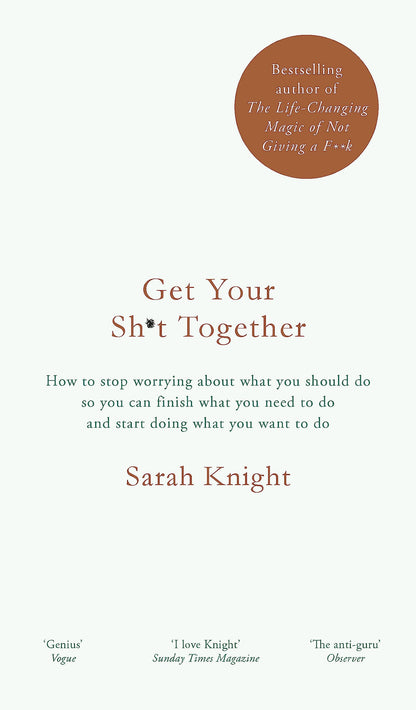 Get Your Sh*t Together: How to stop worrying about what you should do so you can finish what you need to do and start doing what you want to do (A No ... [Paperback] [Dec 29, 2016] Sarah Knight [Paperback] Sarah Knight