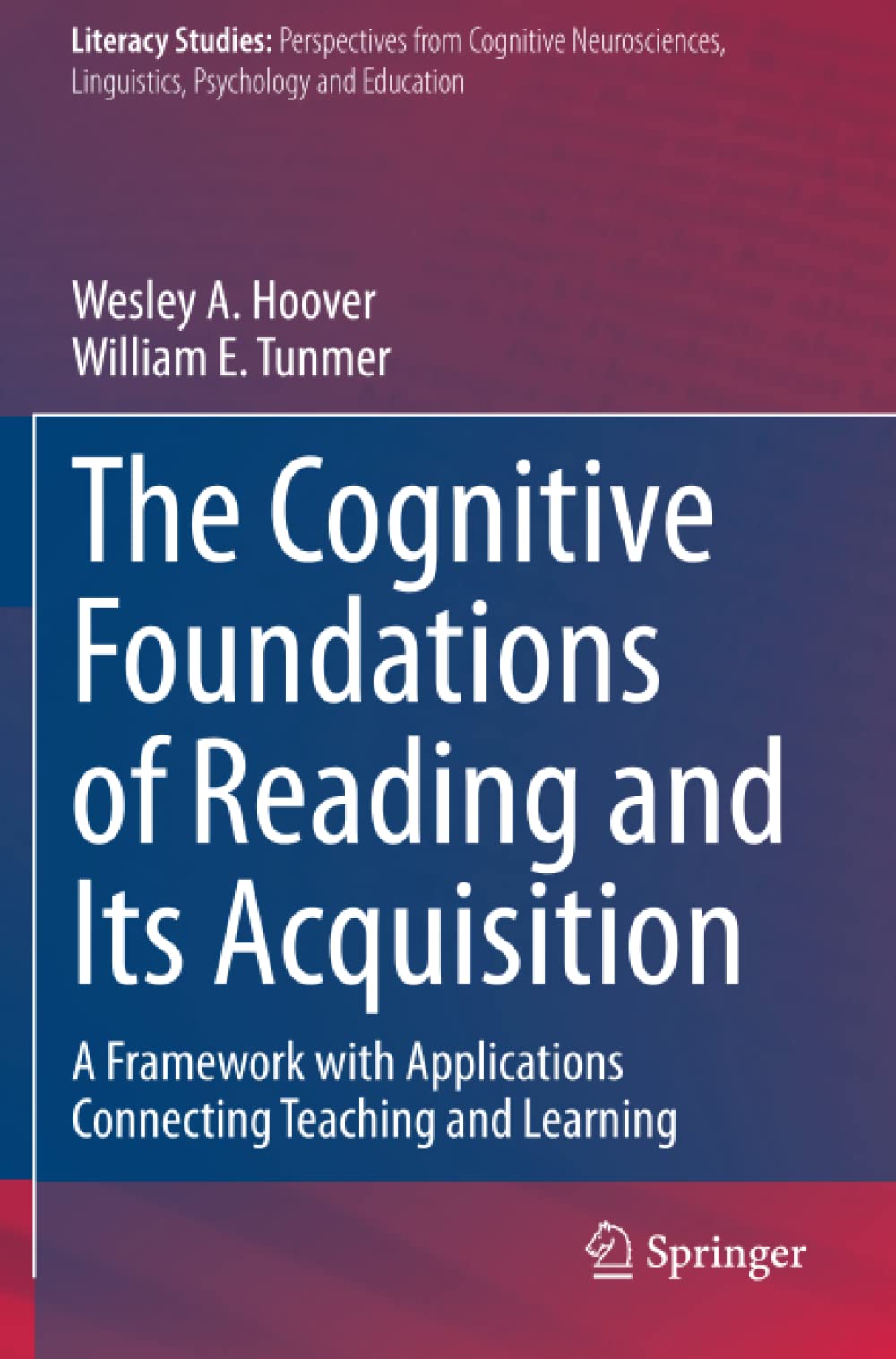 The Cognitive Foundations of Reading and Its Acquisition: A Framework with Applications Connecting Teaching and Learning (Literacy Studies) [Paperback] Hoover, Wesley A. and Tunmer, William E.