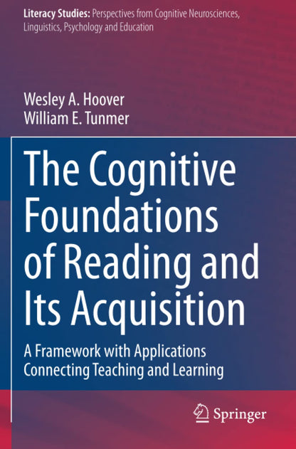 The Cognitive Foundations of Reading and Its Acquisition: A Framework with Applications Connecting Teaching and Learning (Literacy Studies) [Paperback] Hoover, Wesley A. and Tunmer, William E.
