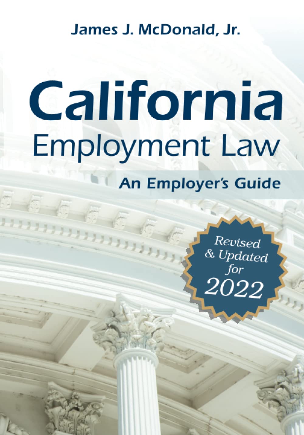 California Employment Law: An Employer's Guide: Revised and Updated for 2022 (2022) [Paperback] McDonald JD, James J.