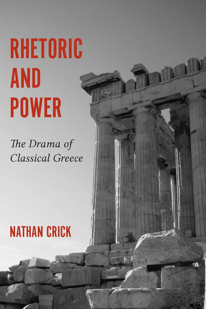 Rhetoric and Power: The Drama of Classical Greece (Studies in Rhetoric/Communication) [Paperback] Crick, Nathan