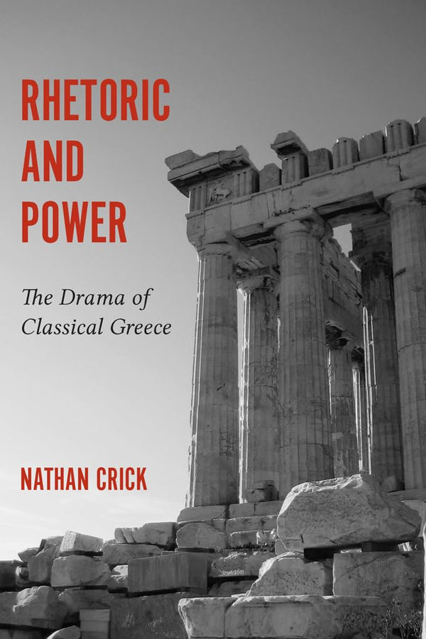 Rhetoric and Power: The Drama of Classical Greece (Studies in Rhetoric/Communication) [Paperback] Crick, Nathan
