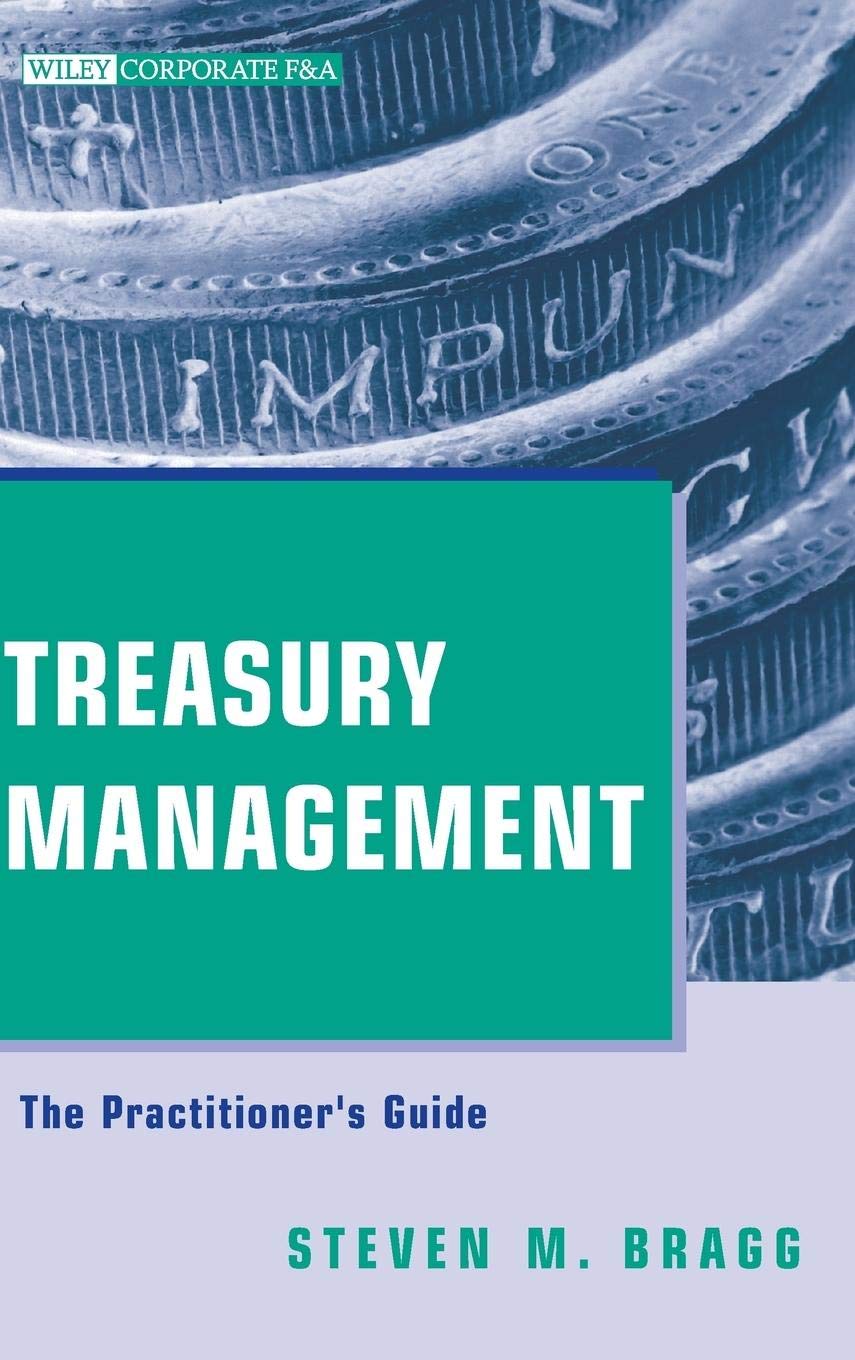 Treasury Management: The Practitioner's Guide (Wiley Corporate F&A) [Hardcover] Bragg, Steven M.