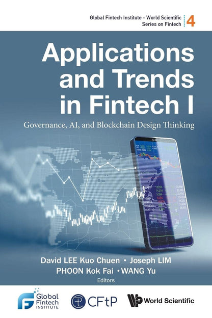 Applications And Trends In Fintech I: Governance, Ai, And Blockchain Design Thinking (Global Fintech Institute - World Scientific Series On Fintech) [Paperback] Lee, David Kuo Chuen; Lim, Joseph; Phoon, Kok Fai and Wang, Yu