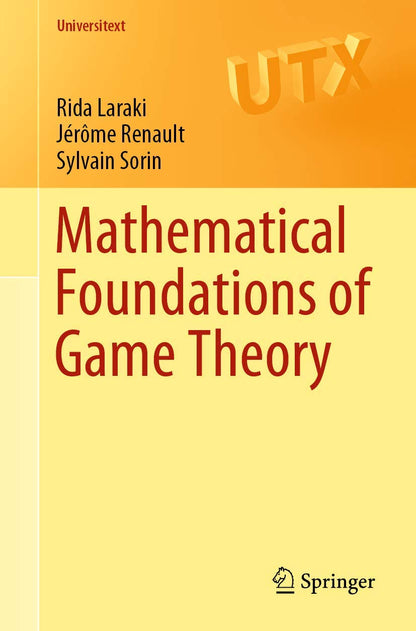 Mathematical Foundations of Game Theory (Universitext) [Paperback] Laraki, Rida; Renault, Jérôme and Sorin, Sylvain