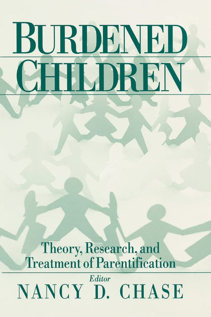 Burdened Children: Theory, Research, and Treatment of Parentification [Paperback] Chase, Nancy D.