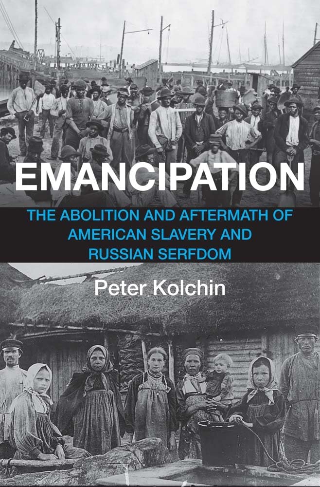 Emancipation: The Abolition and Aftermath of American Slavery and Russian Serfdom [Hardcover] Kolchin, Peter
