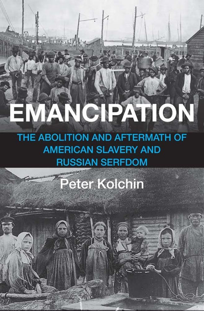 Emancipation: The Abolition and Aftermath of American Slavery and Russian Serfdom [Hardcover] Kolchin, Peter