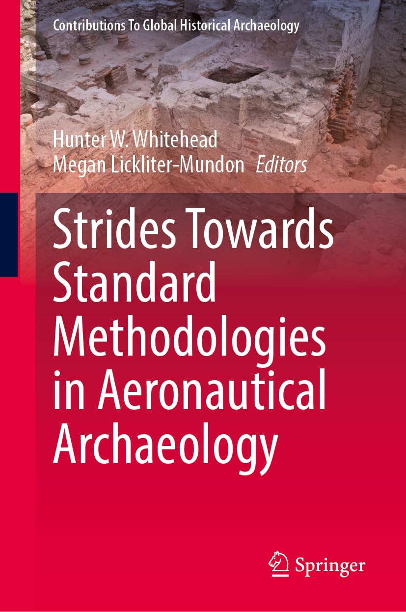 Strides Towards Standard Methodologies in Aeronautical Archaeology (Contributions To Global Historical Archaeology) [Hardcover] Whitehead, Hunter W. and Lickliter-Mundon, Megan
