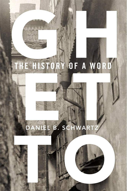 Ghetto: The History of a Word [Hardcover] Schwartz, Daniel B.