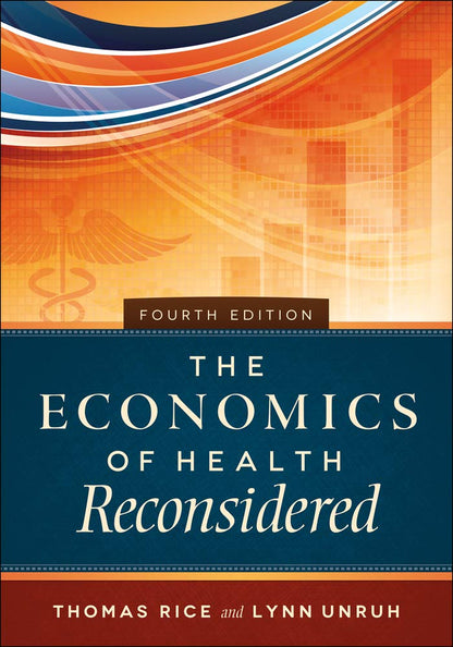 The Economics of Health Reconsidered, Fourth Edition (Aupha/Hap Book) [Hardcover] Rice PhD, Thomas