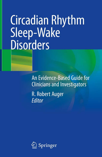 Circadian Rhythm Sleep-Wake Disorders: An Evidence-Based Guide for Clinicians and Investigators [Hardcover] Auger, R. Robert