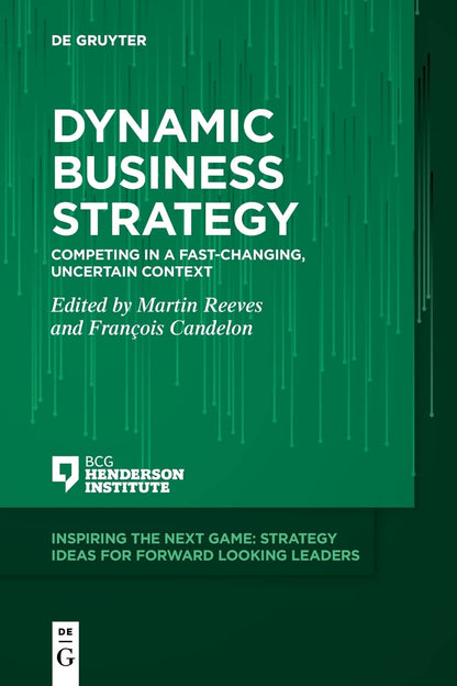 Dynamic Business Strategy: Competing in a Fast-changing, Uncertain Context (Inspiring the Next Game) [Perfect Paperback] Reeves, Martin and Candelon, François