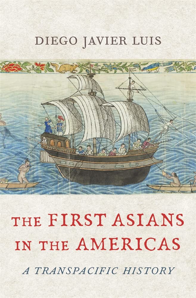 The First Asians in the Americas: A Transpacific History [Hardcover] Luis, Diego Javier