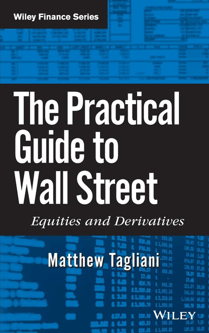The Practical Guide to Wall Street: Equities and Derivatives (Wiley Finance) [Hardcover] Tagliani, Matthew