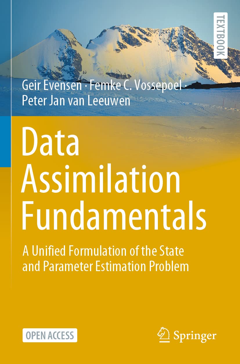 Data Assimilation Fundamentals: A Unified Formulation of the State and Parameter Estimation Problem (Springer Textbooks in Earth Sciences, Geography and Environment) [Paperback] Evensen, Geir; Vossepoel, Femke C. and van Leeuwen, Peter Jan