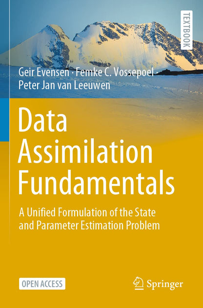 Data Assimilation Fundamentals: A Unified Formulation of the State and Parameter Estimation Problem (Springer Textbooks in Earth Sciences, Geography and Environment) [Paperback] Evensen, Geir; Vossepoel, Femke C. and van Leeuwen, Peter Jan