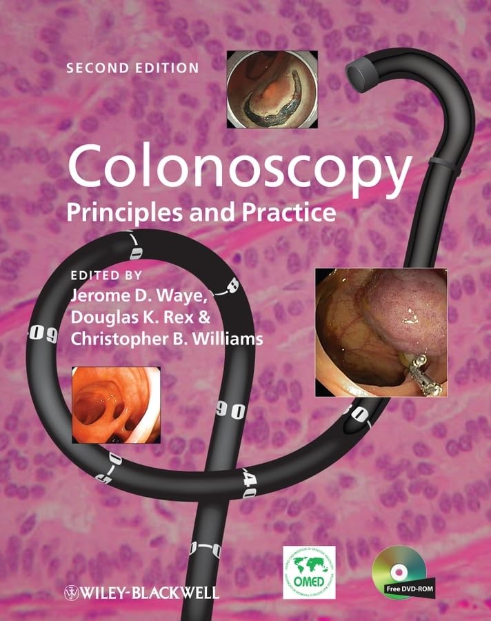 Colonoscopy: Principles and Practice [Hardcover] Waye, Jerome D.; Rex, Douglas K. and Williams, Christopher B.