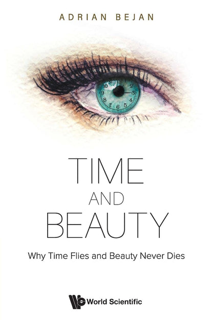 Time And Beauty: Why Time Flies And Beauty Never Dies [Paperback] Bejan, Adrian