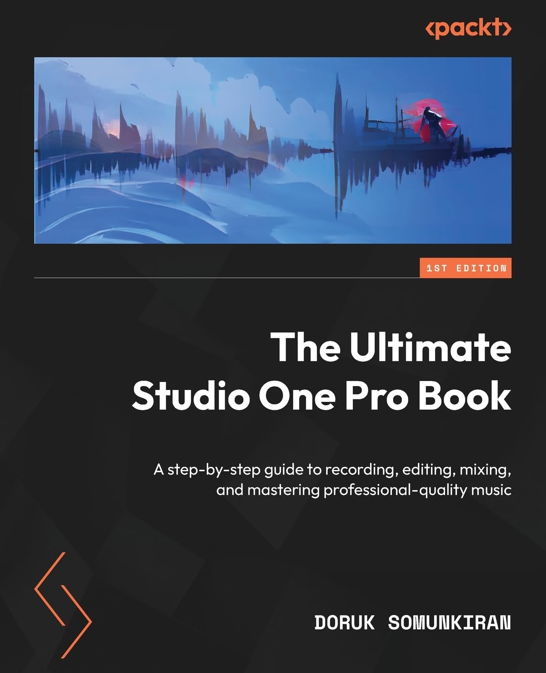 The Ultimate Studio One Pro Book: A step-by-step guide to recording, editing, mixing, and mastering professional-quality music [Paperback] Doruk Somunkiran