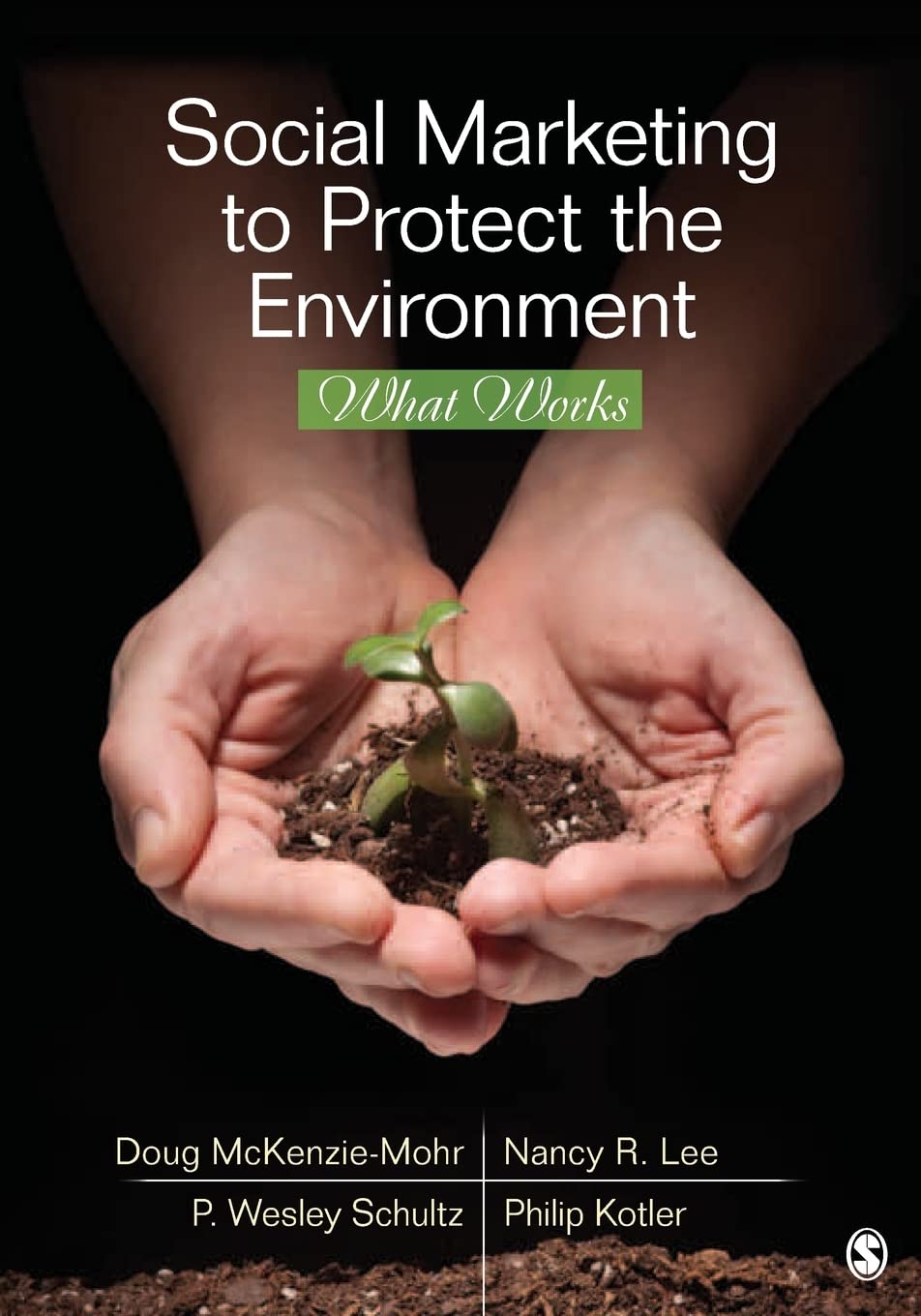 Social Marketing to Protect the Environment: What Works [Paperback] McKenzie-Mohr, Doug; Lee, Nancy R.; Schultz, P. Wesley and Kotler, Philip
