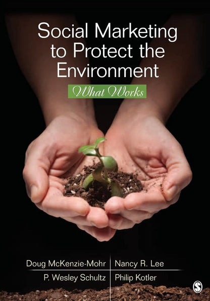Social Marketing to Protect the Environment: What Works [Paperback] McKenzie-Mohr, Doug; Lee, Nancy R.; Schultz, P. Wesley and Kotler, Philip
