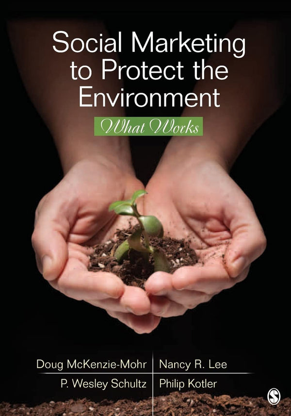 Social Marketing to Protect the Environment: What Works [Paperback] McKenzie-Mohr, Doug; Lee, Nancy R.; Schultz, P. Wesley and Kotler, Philip