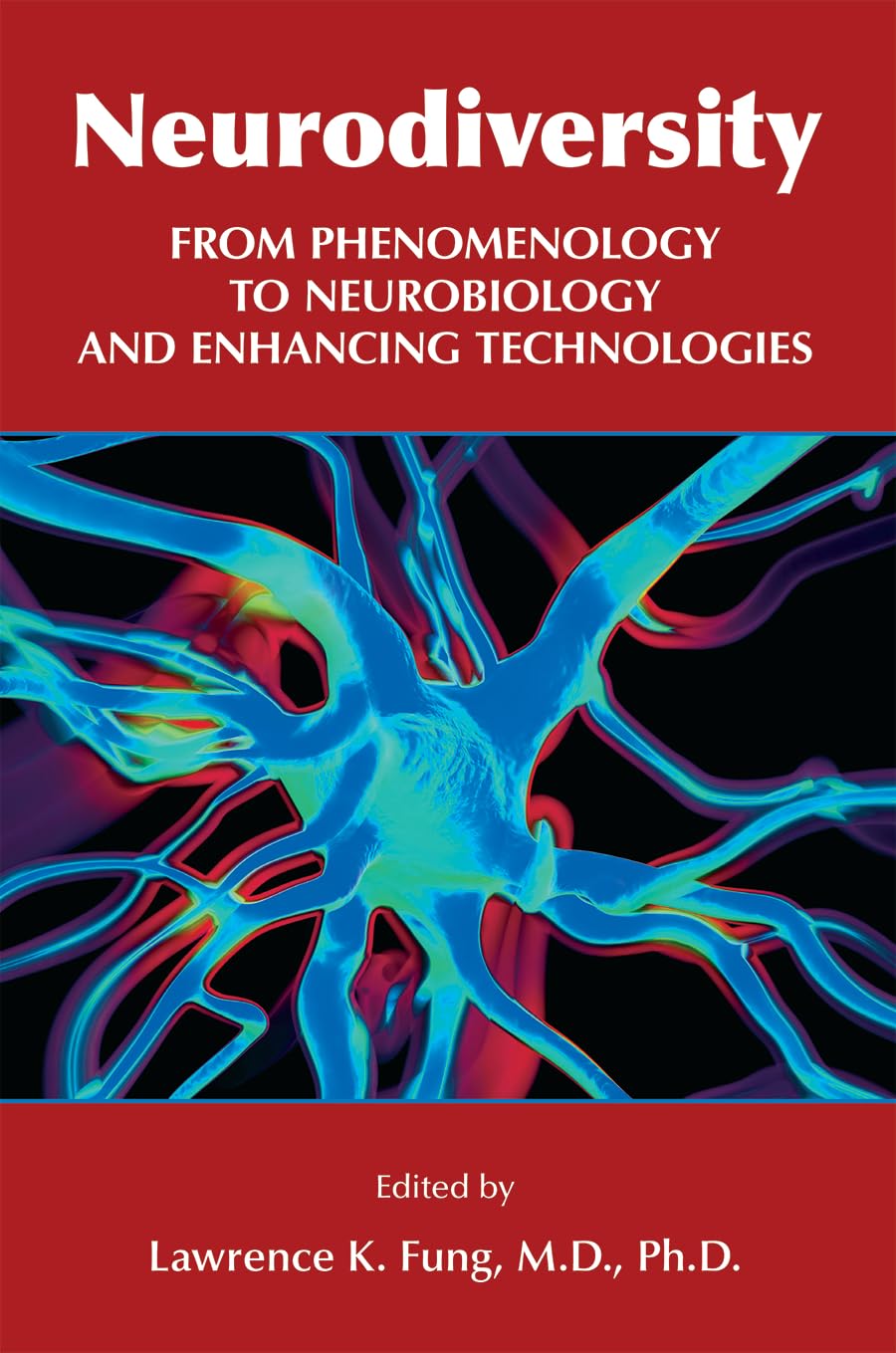 Neurodiversity: From Phenomenology to Neurobiology and Enhancing Technologies [Paperback] Lawrence K. Fung; M.D.; Ph.D.; Fung and Lawrence K.