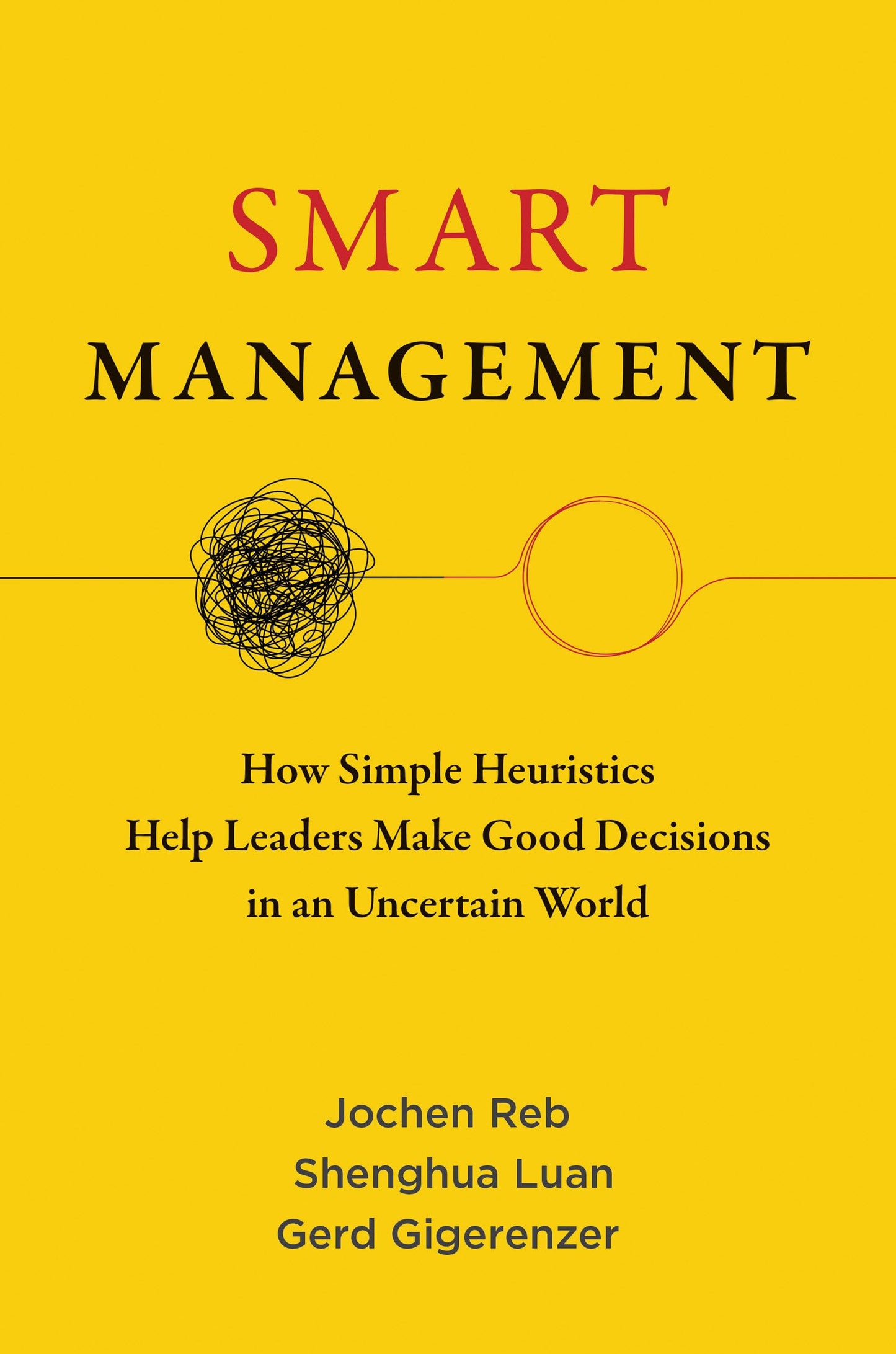 Smart Management: How Simple Heuristics Help Leaders Make Good Decisions in an Uncertain World [Paperback] Reb, Jochen; Luan, Shenghua and Gigerenzer, Gerd